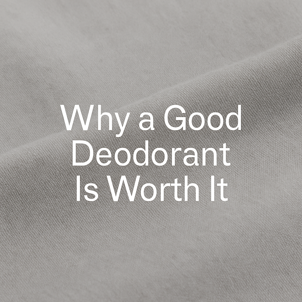 Why a Good Deodorant Is Worth It