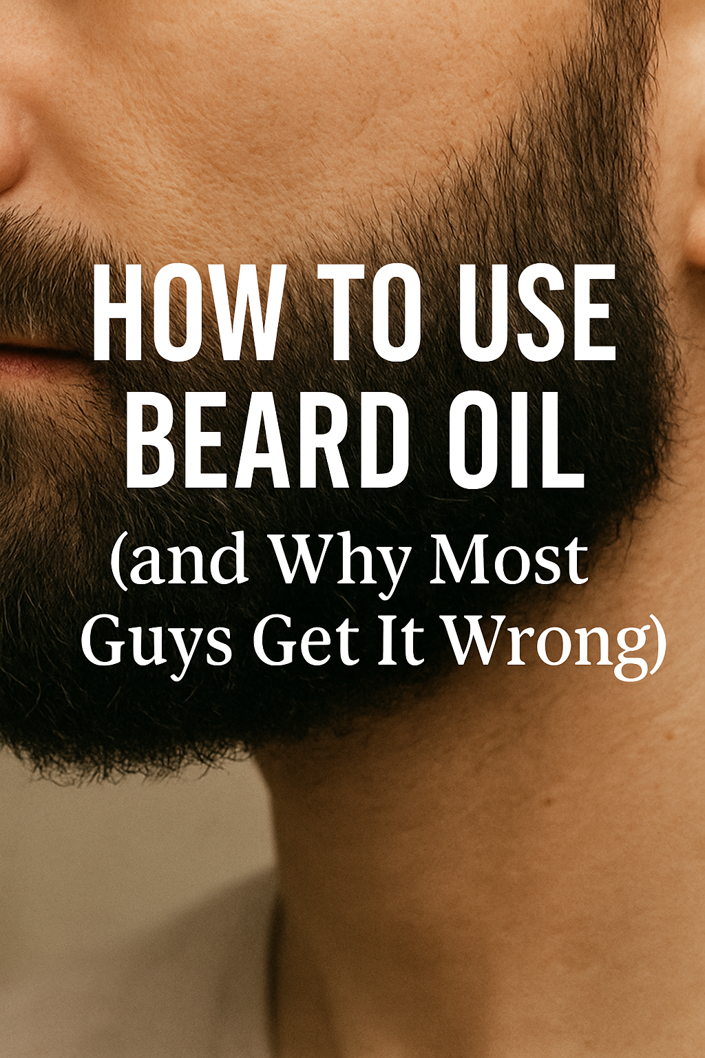 How to Use Beard Oil (and Why Most Guys Get It Wrong)
